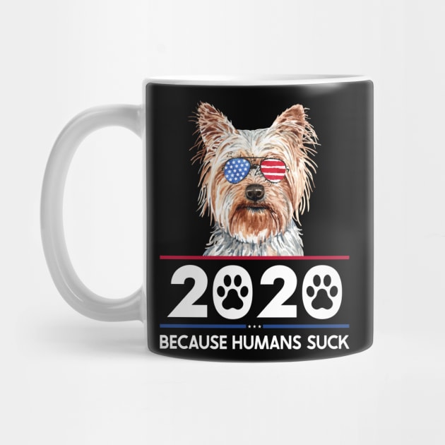 Yorkshire Terrier 2020 - Because Humans Suck by Red Canopy Stores